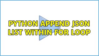 Python Append JSON list within for loop