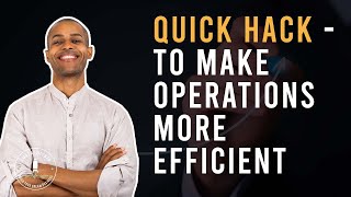 Quick Hack-To Make Operations More Efficient