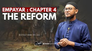 USTAZ IBNU RIJAL :: EMPAYAR :: CHAPTER 4 ~ THE REFORM