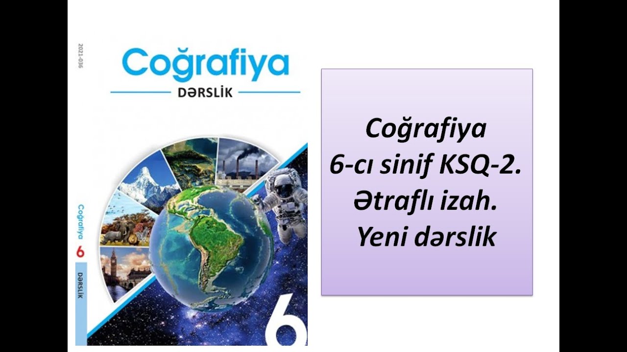 Coğrafiya 6-cı Sinif KSQ-2 . Ətraflı Izah.Yeni Dərslik - YouTube