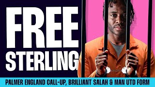 Free Raheem Sterling | Cole Palmer Called Up For England | Are Man Utd Inform?