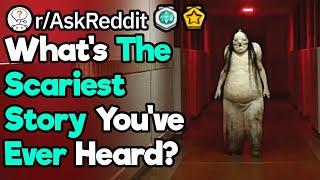 What's The Scariest Story You've Ever Heard? (r/AskReddit)