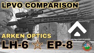 ARKEN OPTICS LH-6 and EP-8.  Which LPVO is the better buy? FFP or SFP