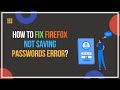 How To Fix Firefox Not Saving Passwords Error?