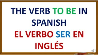 THE VERB TO BE IN SPANISH-EL VERBO SER EN INGLÉS.