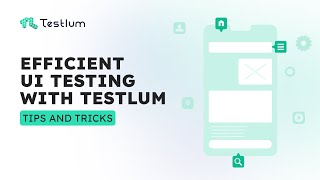 Efficient UI Testing with Testlum: Tips and Tricks