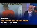 Waspada Predator Anak di Sekitar Kita