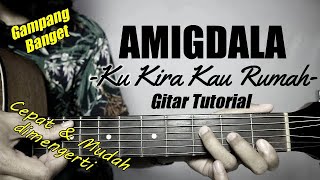 (Gitar Tutorial) AMIGDALA - Kukira Kau Rumah |Mudah & Cepat dimengerti untuk pemula