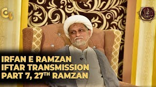 Irfan e Ramzan - Part 7 | Iftar Transmission | 27th Ramzan, 2nd June 2019