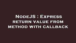 NodeJS : Express return value from method with callback