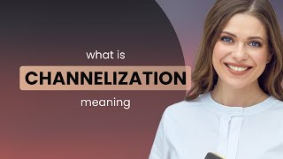 Channelization | CHANNELIZATION meaning