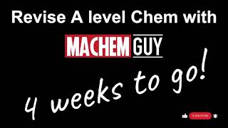 REVISE A LEVEL CHEMISTRY WITH MACHEMGUY - 4 WEEKS TO GO