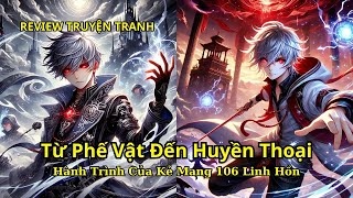 Từ Phế Vật Đến Huyền Thoại: Hành Trình Của Kẻ Mang 106 Linh Hồn | Review truyen tranh