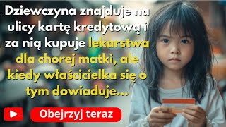 Dziewczyna kupuje lekarstwo za znalezioną kartę, ale dowiaduje się, kto był jego właścicielem