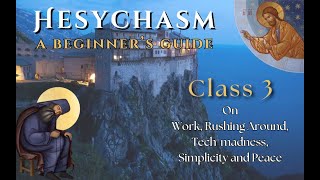 Hesychasm Class 3: Work, Rushing Around, Tech-madness, Simplicity and Peace