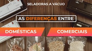 SELADORA A VÁCUO: Diferenças entre Doméstica e Comercial