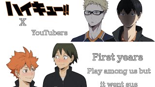 Haikyuu x YouTubers | First years play among us but it went SUS | Haikyuu Texts