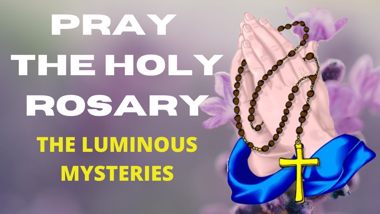 PRAY THE HOLY ROSARY - THE LUMINOUS MYSTERIES - (REPOSTED: BETTER AUDIO ...