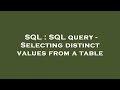SQL : SQL query - Selecting distinct values from a table