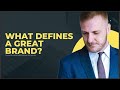 WHAT DEFINES A GREAT BRAND