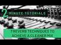Two Minute Tutorial - 7 Reverb Techniques to Achieve a Cleaner Mix
