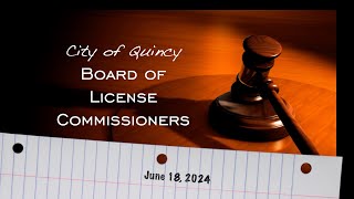 Quincy Board of License Commissioners: June 18, 2024