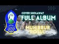 MUHIBBUR ROSUL | COVER SHOLAWAT FULL ALBUM