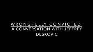 Wrongfully Convicted: A Conversation with Jeffrey Deskovic