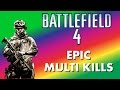 Epic Battlefield 4 Multi kills/ Killstreaks/ Top 5/ Rampage