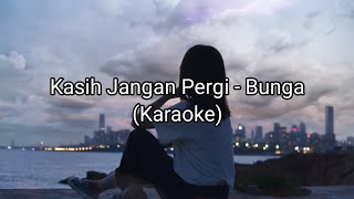 Kasih Jangan Kau Pergi - Bunga (Karaoke)