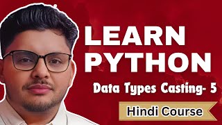 Learn Python | Data Type Casting (Conversion) | Hindi Tutorial | Complete Project Based - Part 5