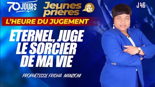 J46-S2 ETERNEL JUGE LE SORCIER DE MA VIE BY PROPHETESSE FRIDHA MANZIONI