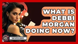 What Is Debbi Morgan Doing Now? - Soap Opera Insider