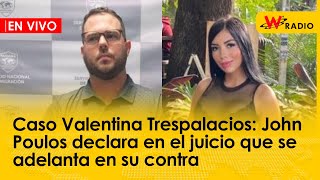 Caso Valentina Trespalacios: John Poulos declara en el juicio que se adelanta en su contra