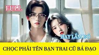 [Truyện Audio] CHỌC PHẢI TÊN BẠN TRAI CŨ BÁ ĐẠO || Mèo Audio