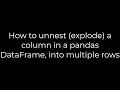 Python :How to unnest (explode) a column in a pandas DataFrame, into multiple rows(5solution)