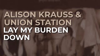 Alison Krauss & Union Station - Lay My Burden Down (Official Audio)