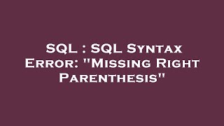 SQL : SQL Syntax Error: "Missing Right Parenthesis"