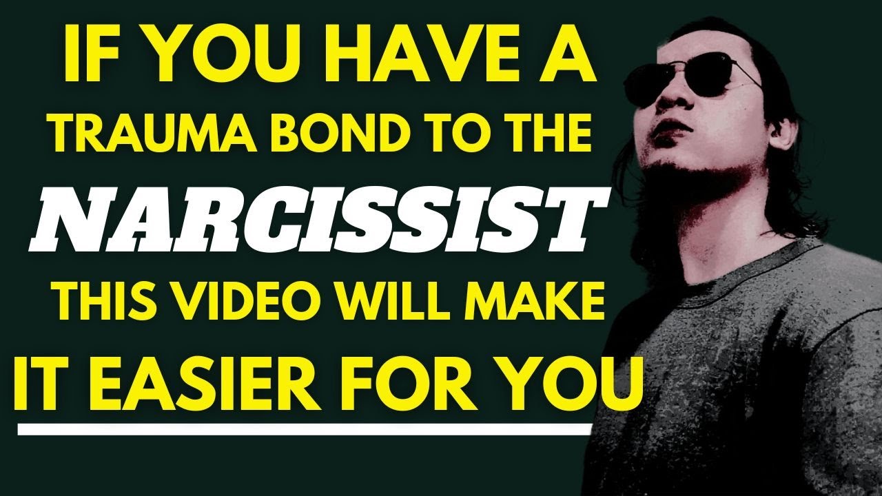 Please Watch This! If You Have A Trauma Bond To The Narcissist, Here's ...