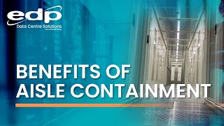 The Benefits of Aisle Containment | Bespoke Hot \u0026 Cold Aisle Containment Systems | EDP Europe