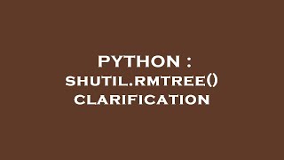 PYTHON : shutil.rmtree() clarification