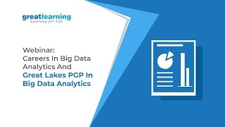 Webinar: Careers in Big Data Analytics and Great Lakes PGP in Big Data Analytics | Great Learning