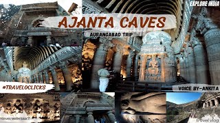 Ajanta Caves |Voice by- Ankita | Day Trip to Explore Aurangabad, Maharastra | India | 4K Video.