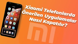 Xiaomi Telefonlarda Önerilen Uygulamalar Nasıl Kapatılır?