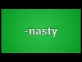 -nasty Meaning