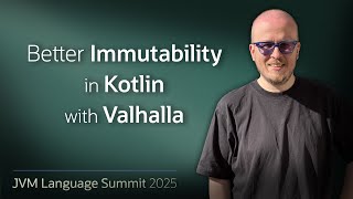 Better immutability in Kotlin with Valhalla #JVMLS