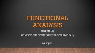 Functional Analysis: Session 56 by Dr. Viji M.