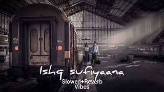 Ishq sufiyana | Slowed + Reverb | Kamal khan | Emraan hashmi | Ishq sufiyana song