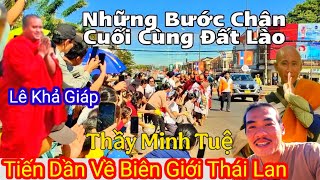 Sư Minh Tuệ Lê Khả Giáp . Những ngày khất thực cuối cùng Lào Dần tiến Đến Cửa Khẩu Thái Lan