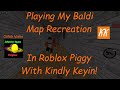 Playing My Baldi Map Recreation In Piggy With Kindly Keyin!